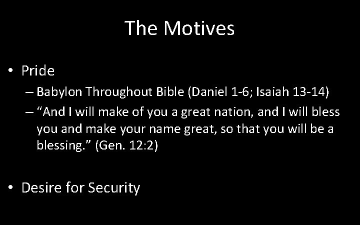 The Motives • Pride – Babylon Throughout Bible (Daniel 1 -6; Isaiah 13 -14)