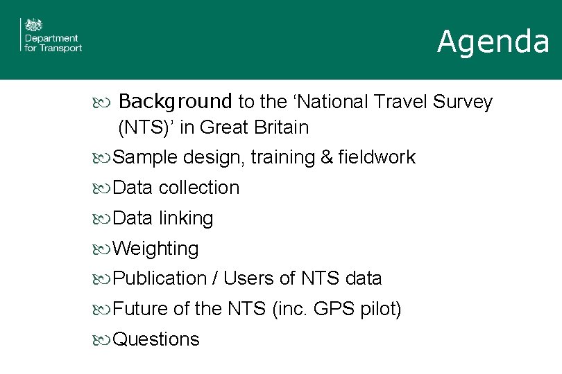 Agenda Background to the ‘National Travel Survey (NTS)’ in Great Britain Sample design, training