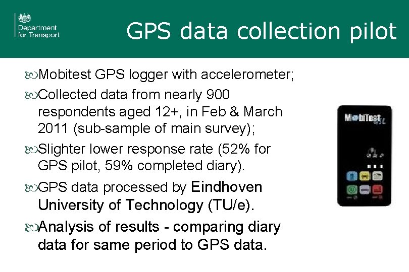 GPS data collection pilot Mobitest GPS logger with accelerometer; Collected data from nearly 900