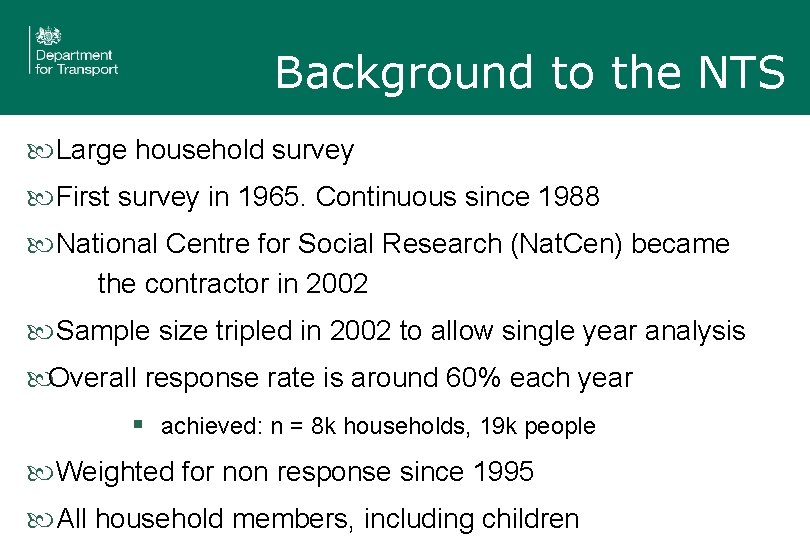 Background to the NTS Large household survey First survey in 1965. Continuous since 1988