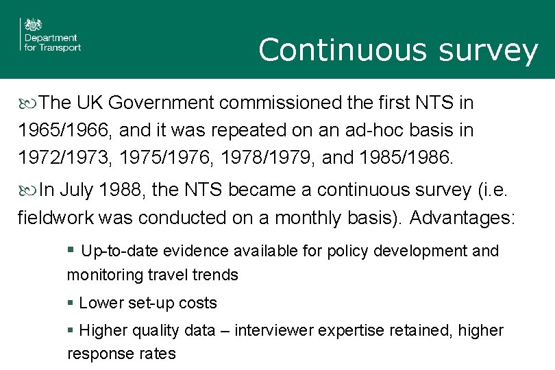 Continuous survey The UK Government commissioned the first NTS in 1965/1966, and it was