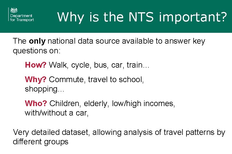 Why is the NTS important? The only national data source available to answer key