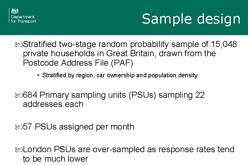 Sample design Stratified two-stage random probability sample of 15, 048 private households in Great