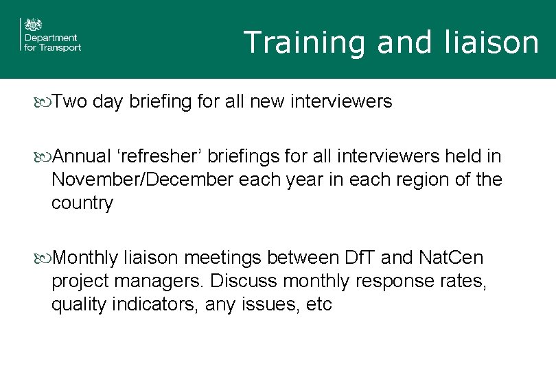 Training and liaison Two day briefing for all new interviewers Annual ‘refresher’ briefings for