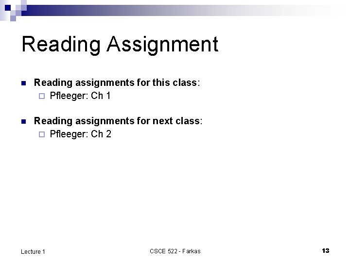 Reading Assignment n Reading assignments for this class: ¨ Pfleeger: Ch 1 n Reading