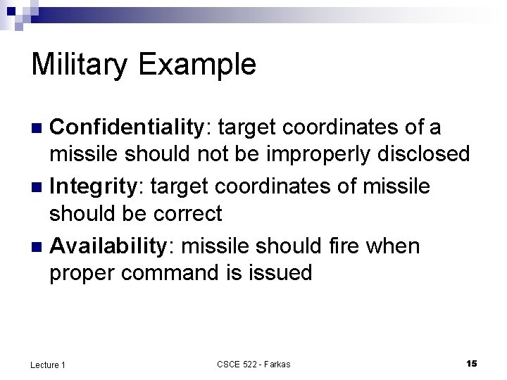 Military Example Confidentiality: target coordinates of a missile should not be improperly disclosed n