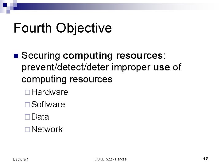Fourth Objective n Securing computing resources: prevent/detect/deter improper use of computing resources ¨ Hardware