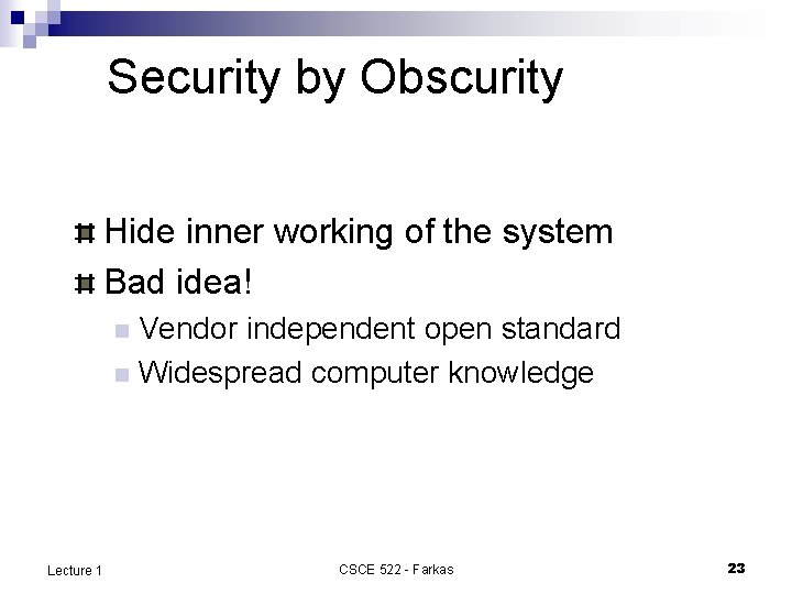 Security by Obscurity Hide inner working of the system Bad idea! Vendor independent open