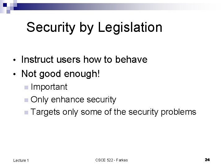 Security by Legislation • Instruct users how to behave • Not good enough! n