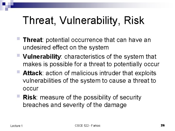 Threat, Vulnerability, Risk § Threat: potential occurrence that can have an § § §