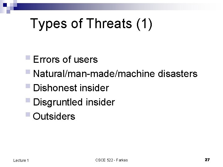 Types of Threats (1) § Errors of users § Natural/man-made/machine disasters § Dishonest insider