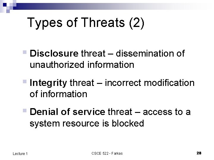 Types of Threats (2) § Disclosure threat – dissemination of unauthorized information § Integrity
