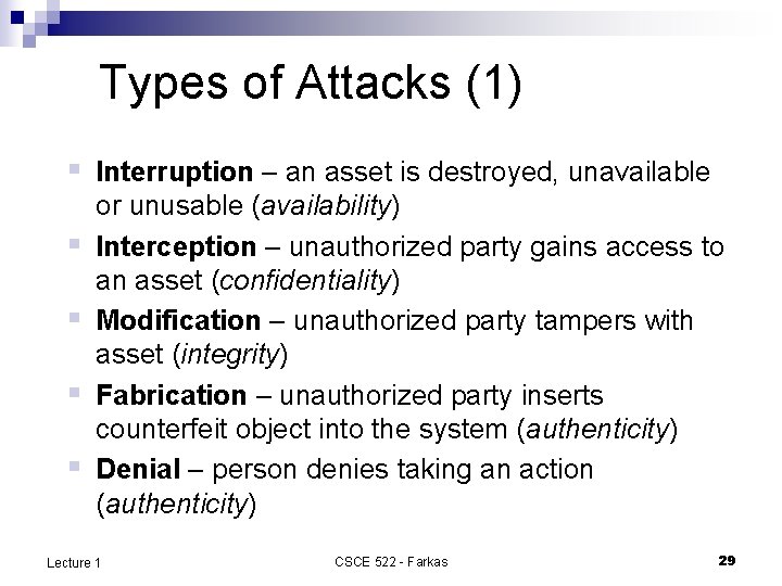 Types of Attacks (1) § Interruption – an asset is destroyed, unavailable § §