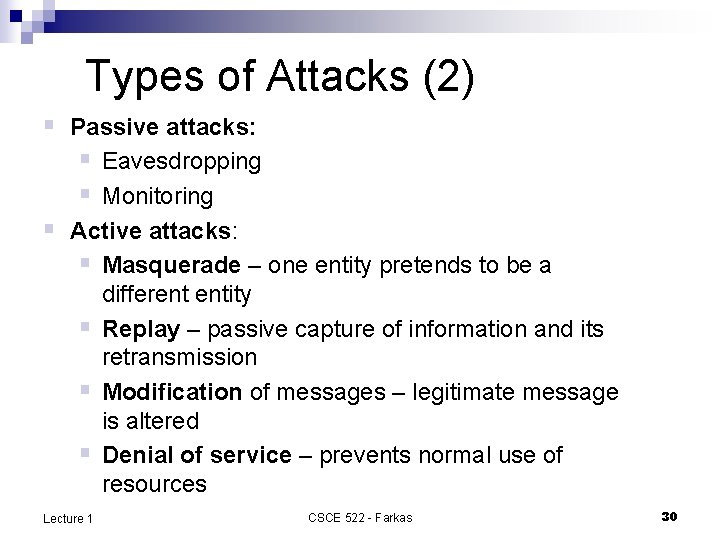 Types of Attacks (2) § Passive attacks: § Eavesdropping § Monitoring § Active attacks: