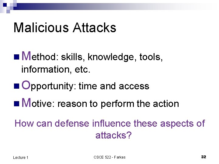Malicious Attacks n Method: skills, knowledge, tools, information, etc. n Opportunity: time and access