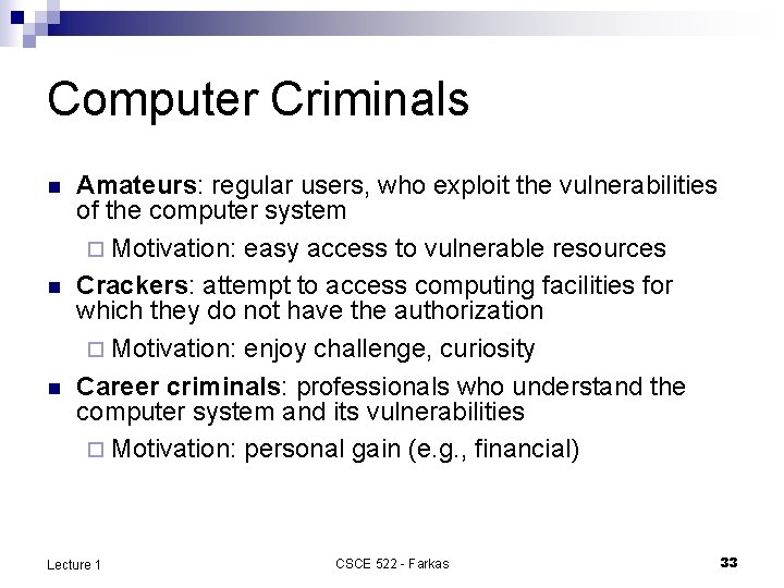 Computer Criminals n n n Amateurs: regular users, who exploit the vulnerabilities of the