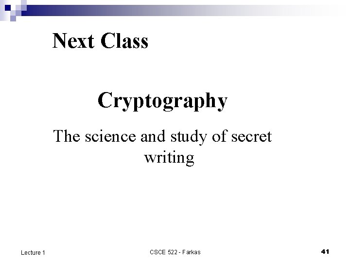 Next Class Cryptography The science and study of secret writing Lecture 1 CSCE 522