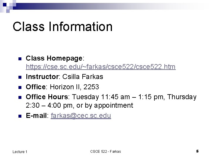 Class Information n n Class Homepage: https: //cse. sc. edu/~farkas/csce 522. htm Instructor: Csilla