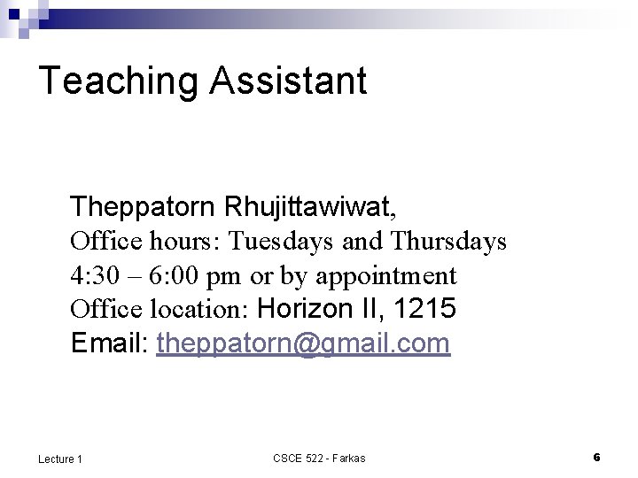Teaching Assistant Theppatorn Rhujittawiwat, Office hours: Tuesdays and Thursdays 4: 30 – 6: 00