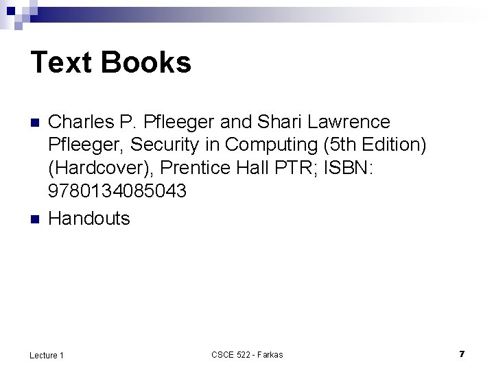 Text Books n n Charles P. Pfleeger and Shari Lawrence Pfleeger, Security in Computing