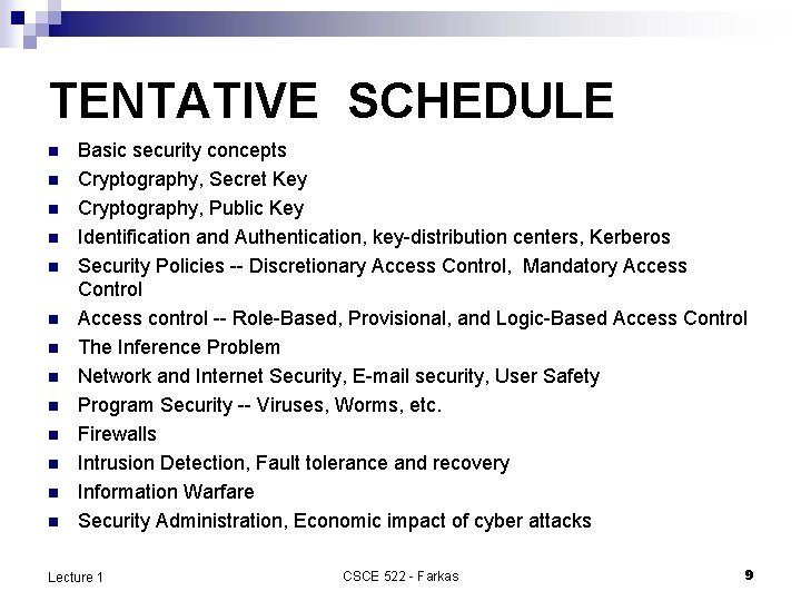 TENTATIVE SCHEDULE n n n n Basic security concepts Cryptography, Secret Key Cryptography, Public