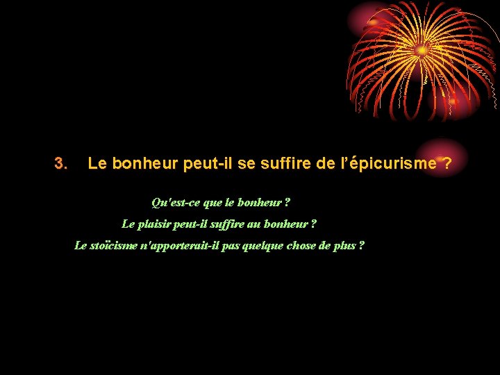 3. Le bonheur peut-il se suffire de l’épicurisme ? Qu'est-ce que le bonheur ?