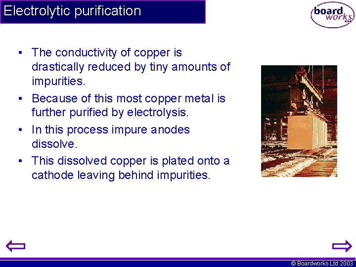 Electrolytic purification • The conductivity of copper is drastically reduced by tiny amounts of