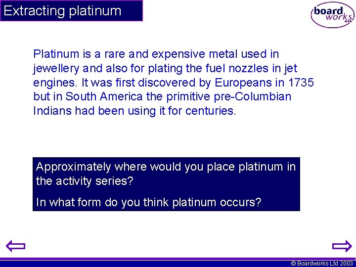 Extracting platinum Platinum is a rare and expensive metal used in jewellery and also