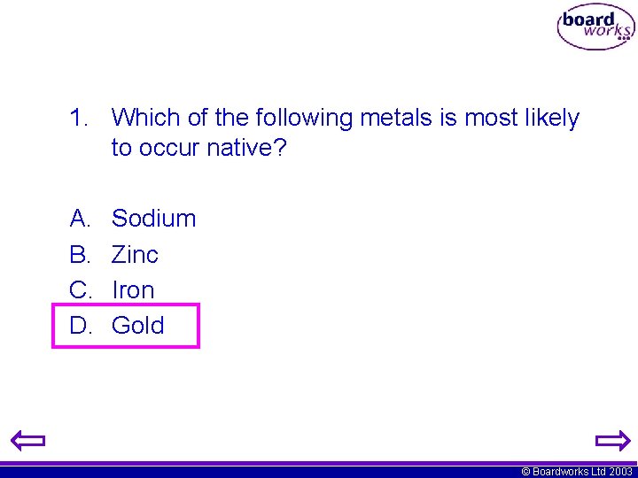 1. Which of the following metals is most likely to occur native? A. B.
