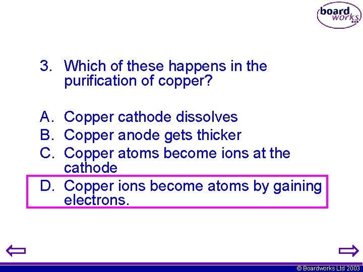 3. Which of these happens in the purification of copper? A. Copper cathode dissolves