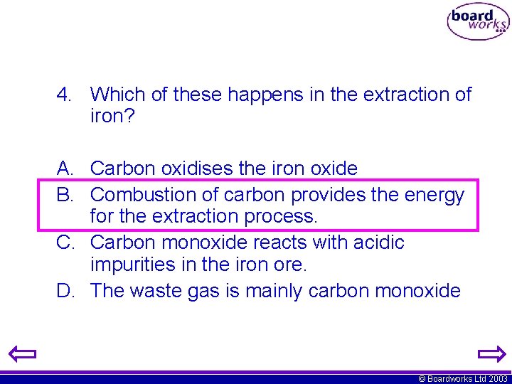4. Which of these happens in the extraction of iron? A. Carbon oxidises the