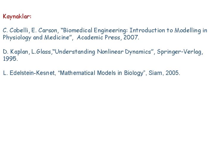 Kaynaklar: C. Cobelli, E. Carson, “Biomedical Engineering: Introduction to Modelling in Physiology and Medicine”,