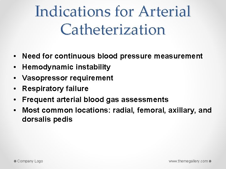 Indications for Arterial Catheterization • • • Need for continuous blood pressure measurement Hemodynamic