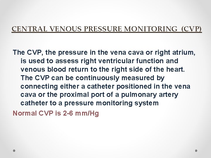 CENTRAL VENOUS PRESSURE MONITORING (CVP) The CVP, the pressure in the vena cava or