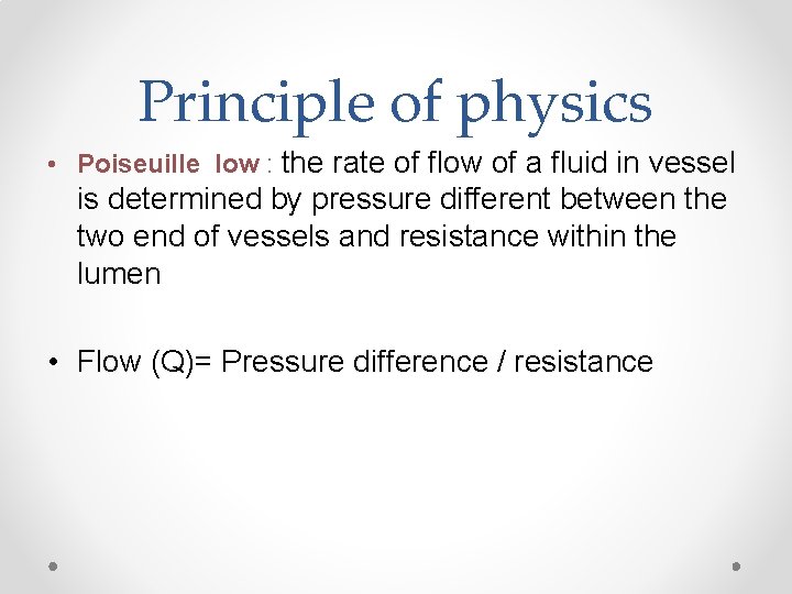 Principle of physics • Poiseuille low : the rate of flow of a fluid