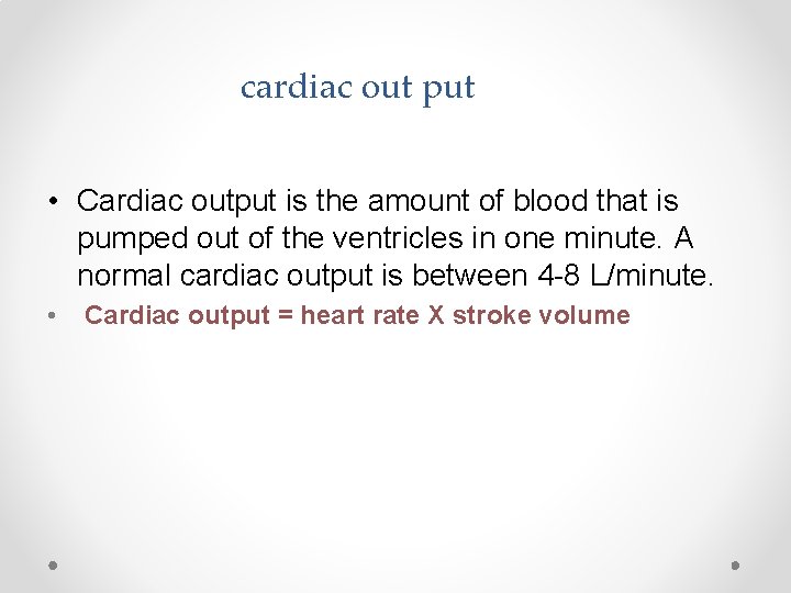 cardiac out put • Cardiac output is the amount of blood that is pumped
