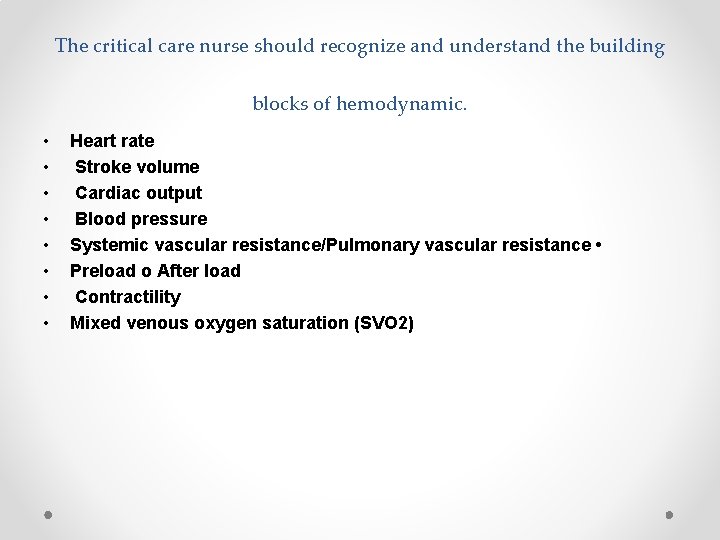 The critical care nurse should recognize and understand the building blocks of hemodynamic. •