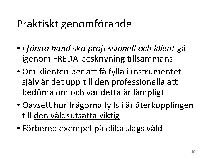Praktiskt genomförande • I första hand ska professionell och klient gå igenom FREDA-beskrivning tillsammans