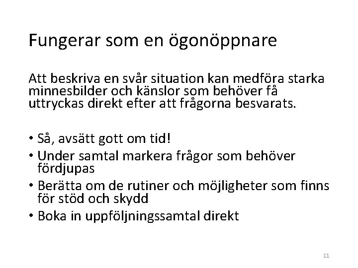 Fungerar som en ögonöppnare Att beskriva en svår situation kan medföra starka minnesbilder och