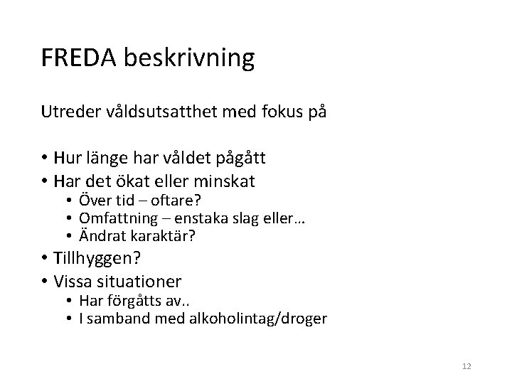 FREDA beskrivning Utreder våldsutsatthet med fokus på • Hur länge har våldet pågått •
