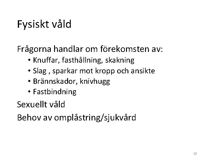 Fysiskt våld Frågorna handlar om förekomsten av: • Knuffar, fasthållning, skakning • Slag ,