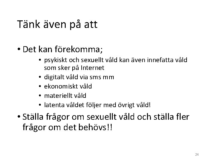 Tänk även på att • Det kan förekomma; • psykiskt och sexuellt våld kan