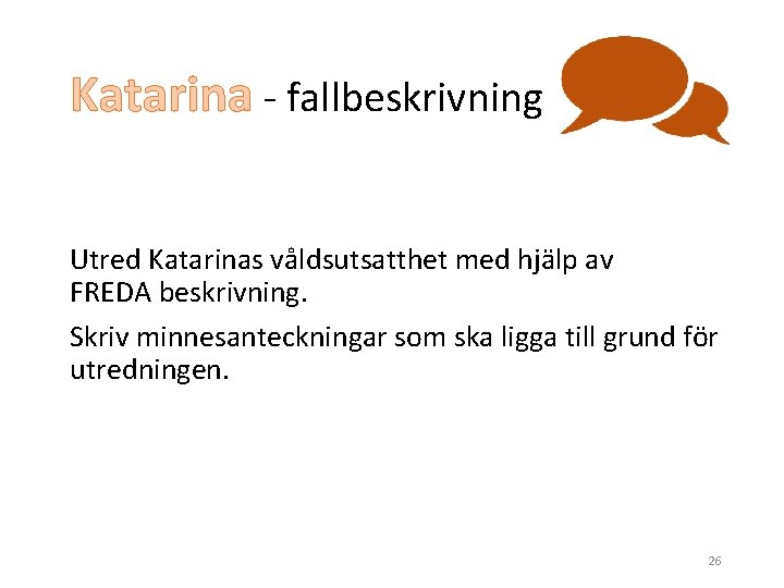 Katarina - fallbeskrivning Utred Katarinas våldsutsatthet med hjälp av FREDA beskrivning. Skriv minnesanteckningar som