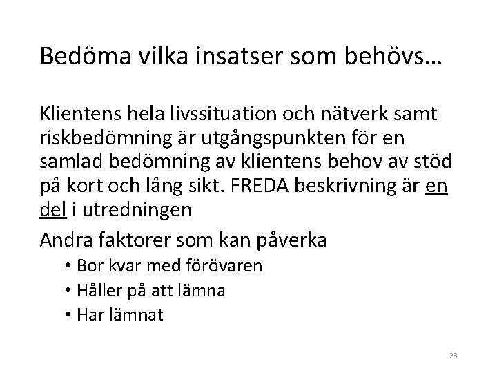 Bedöma vilka insatser som behövs… Klientens hela livssituation och nätverk samt riskbedömning är utgångspunkten