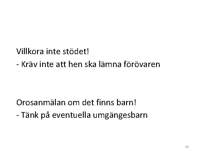 Villkora inte stödet! - Kräv inte att hen ska lämna förövaren Orosanmälan om det