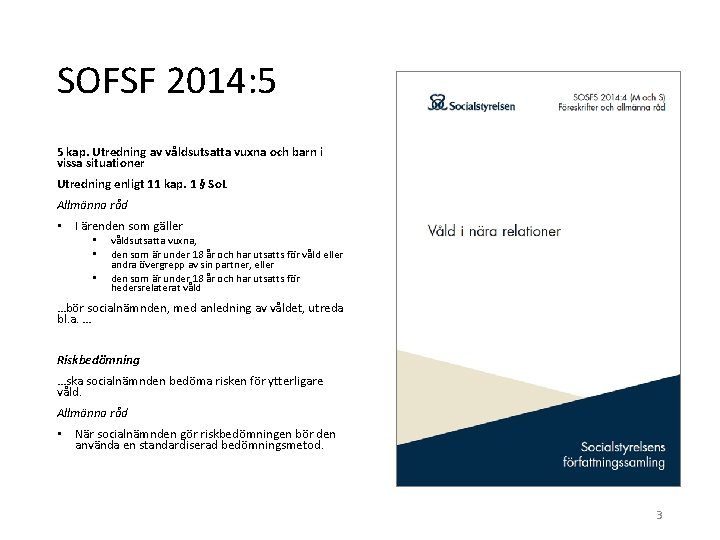 SOFSF 2014: 5 5 kap. Utredning av våldsutsatta vuxna och barn i vissa situationer