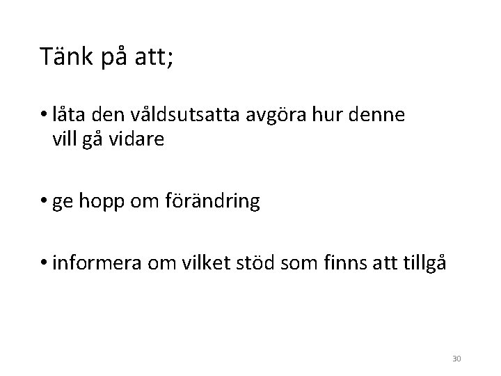 Tänk på att; • låta den våldsutsatta avgöra hur denne vill gå vidare •