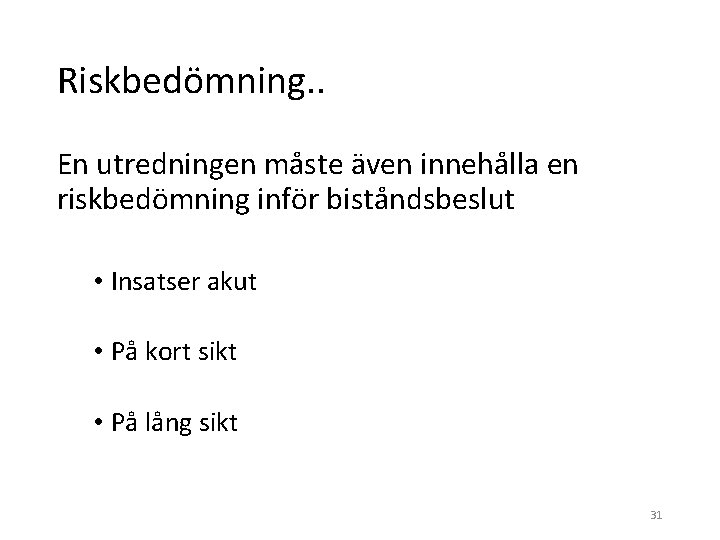 Riskbedömning. . En utredningen måste även innehålla en riskbedömning inför biståndsbeslut • Insatser akut