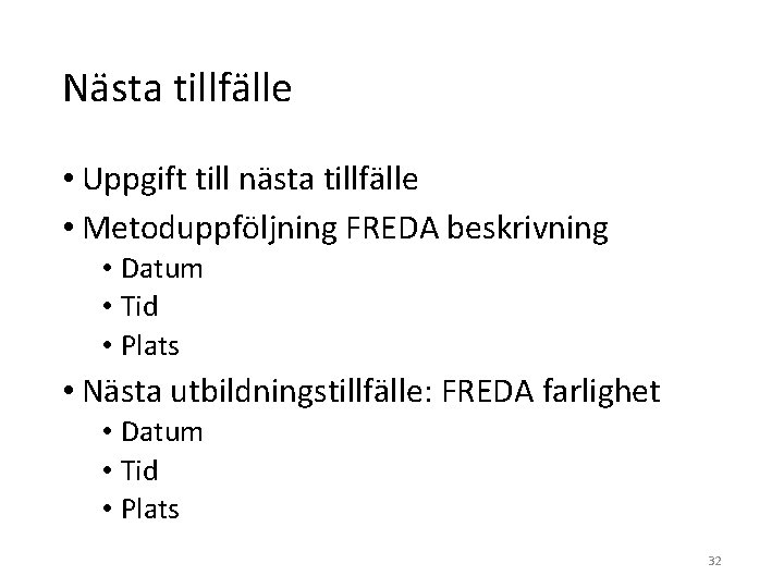 Nästa tillfälle • Uppgift till nästa tillfälle • Metoduppföljning FREDA beskrivning • Datum •
