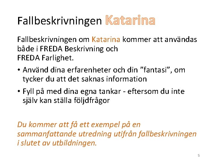 Fallbeskrivningen Katarina Fallbeskrivningen om Katarina kommer att användas både i FREDA Beskrivning och FREDA